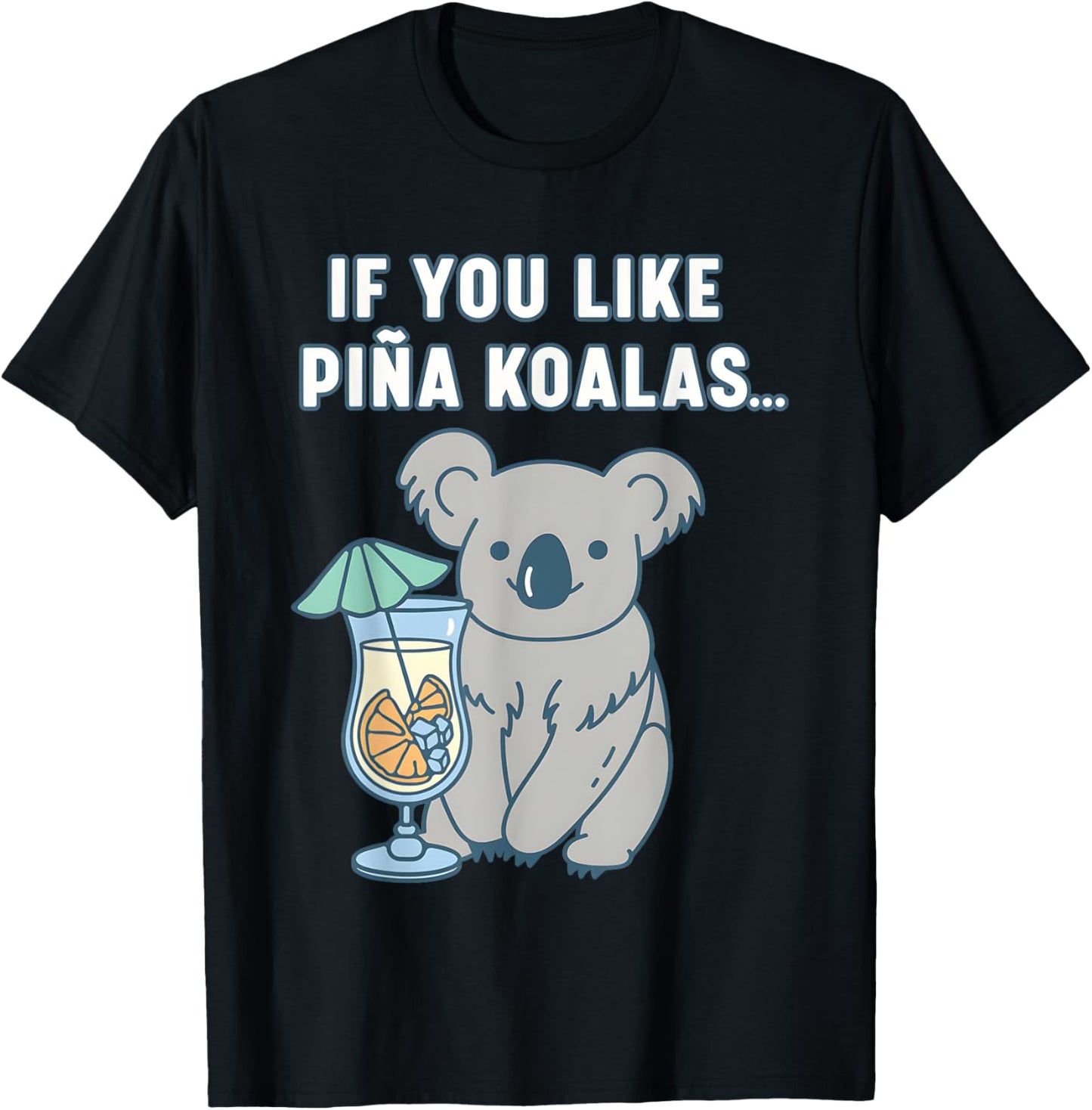 If You Like Pina Koalas Or Do You Like Pina Koalas T-Shirt - T-Shirt | Black