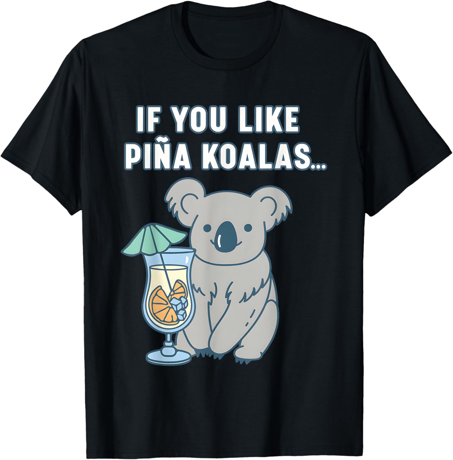 If You Like Pina Koalas Or Do You Like Pina Koalas T-Shirt - T-Shirt | Black