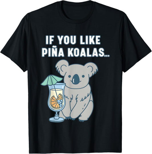 If You Like Pina Koalas Or Do You Like Pina Koalas T-Shirt - T-Shirt | Black