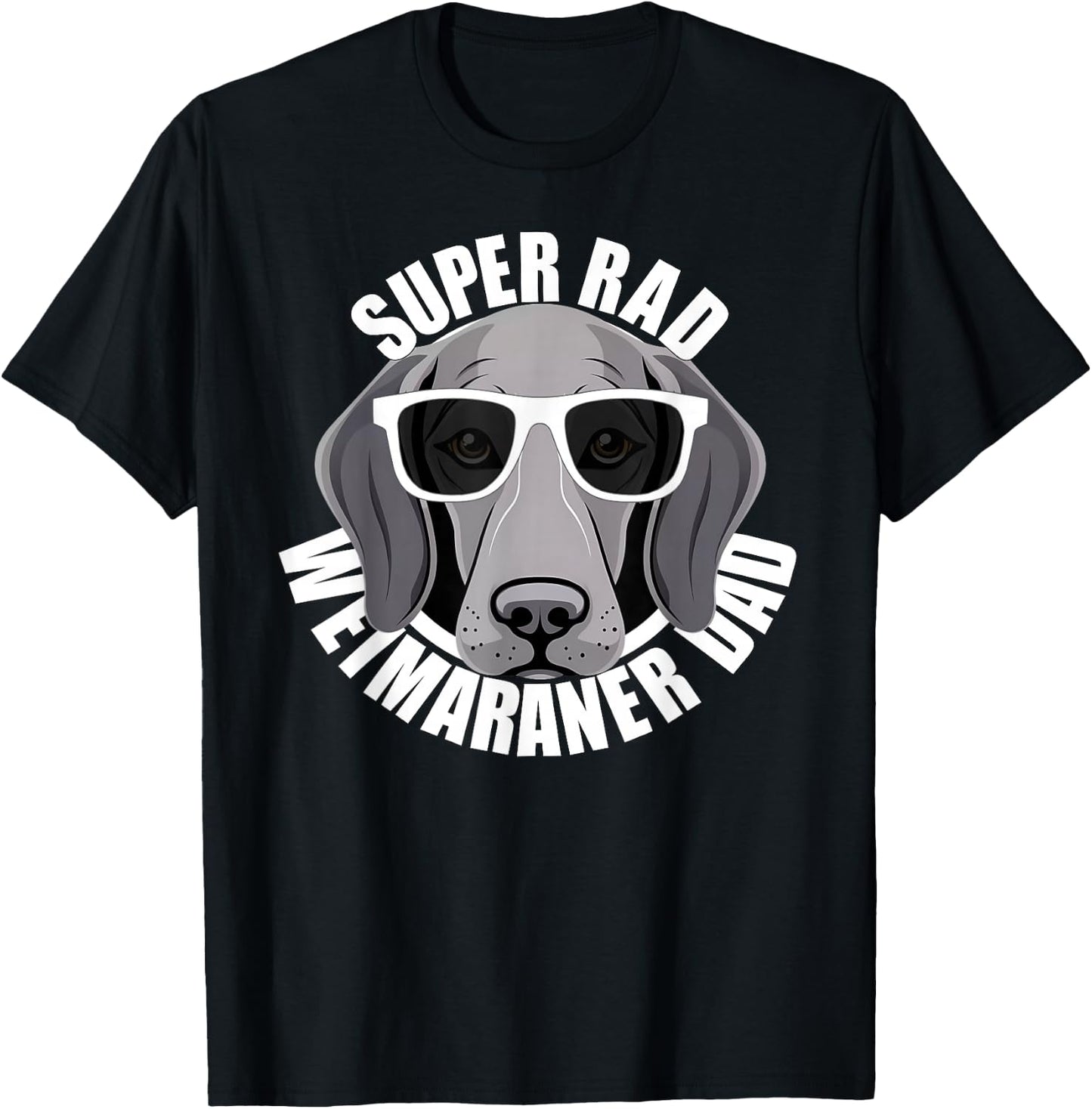 Weimaraner Dad Cute Puppy Dog in Sunglasses Funny Super Rad T-Shirt - T-Shirt | Black