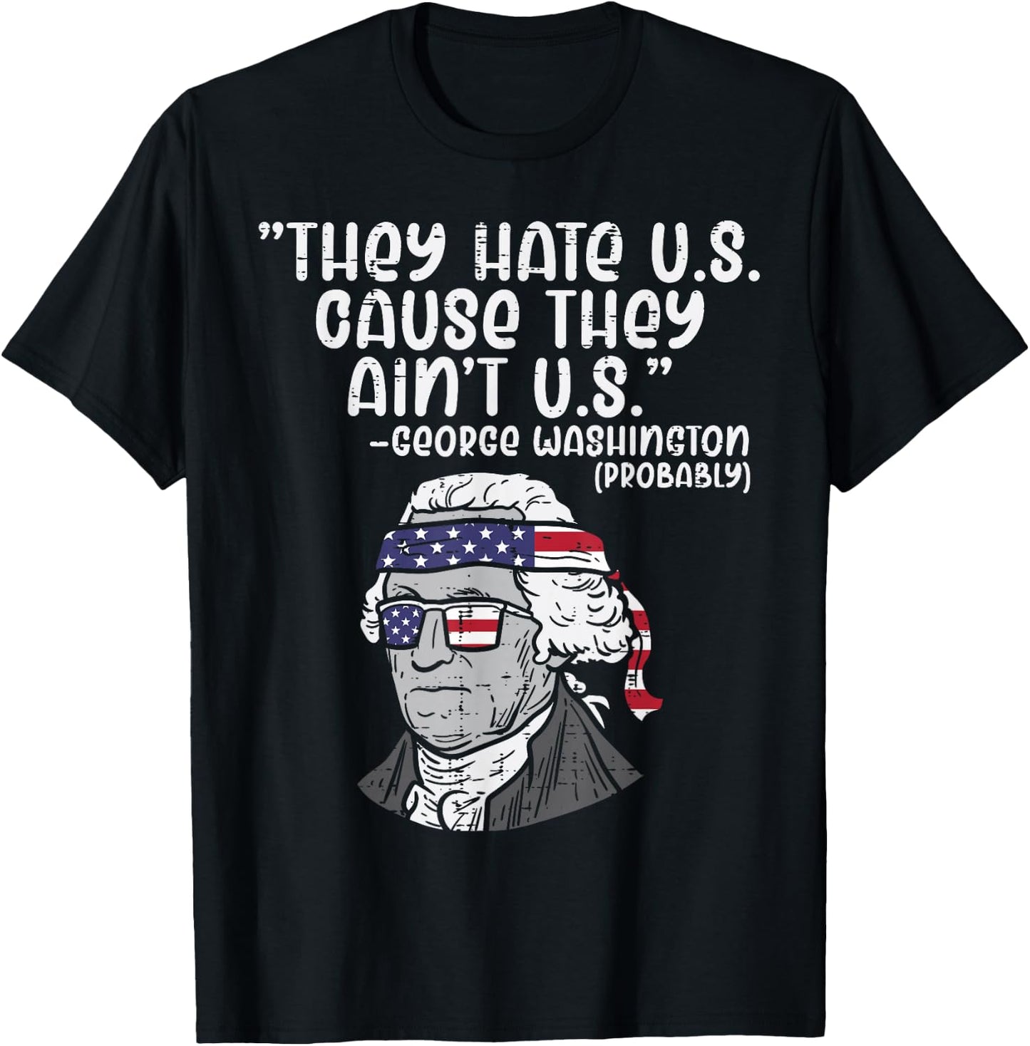 They Hate US Cause Ain't US George Washington 4th of July T-Shirt - T-Shirt | Black