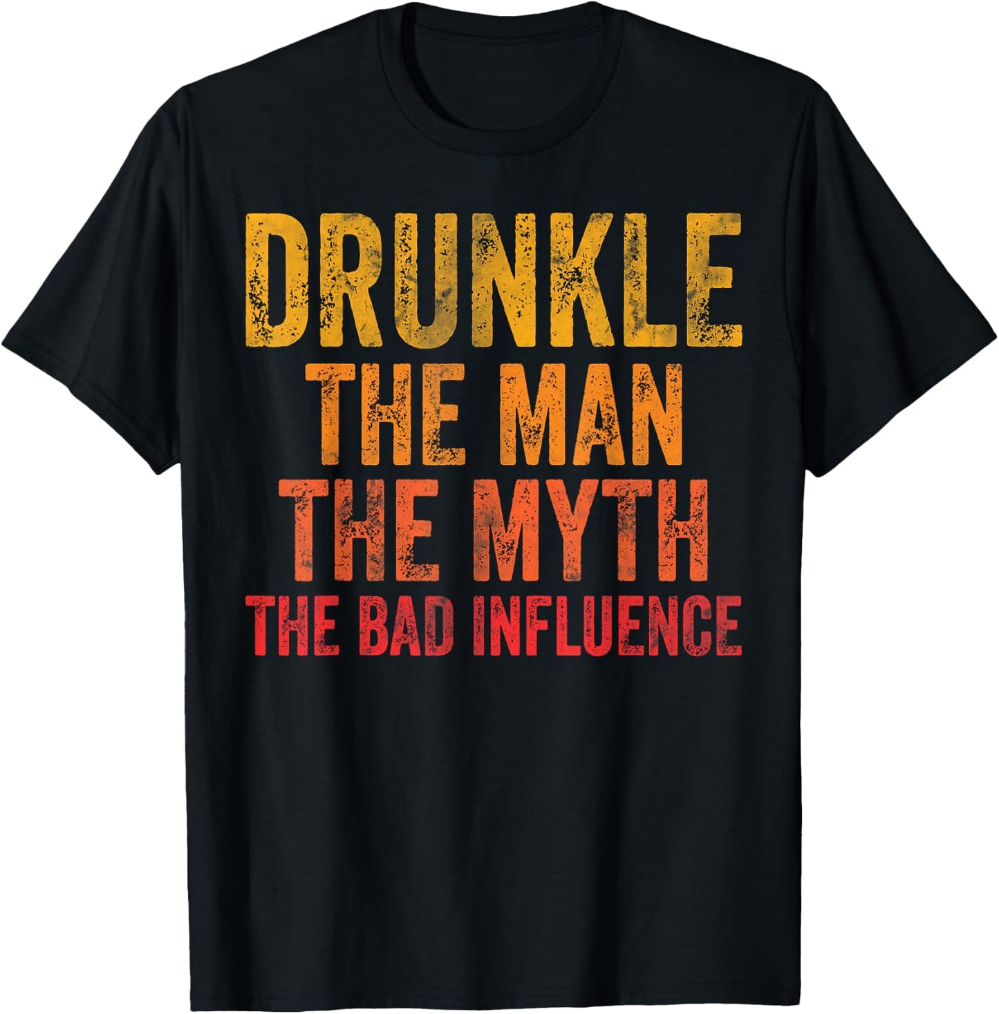 Drunkle The Man The Myth The Bad Influence T-Shirt - T-Shirt | Black