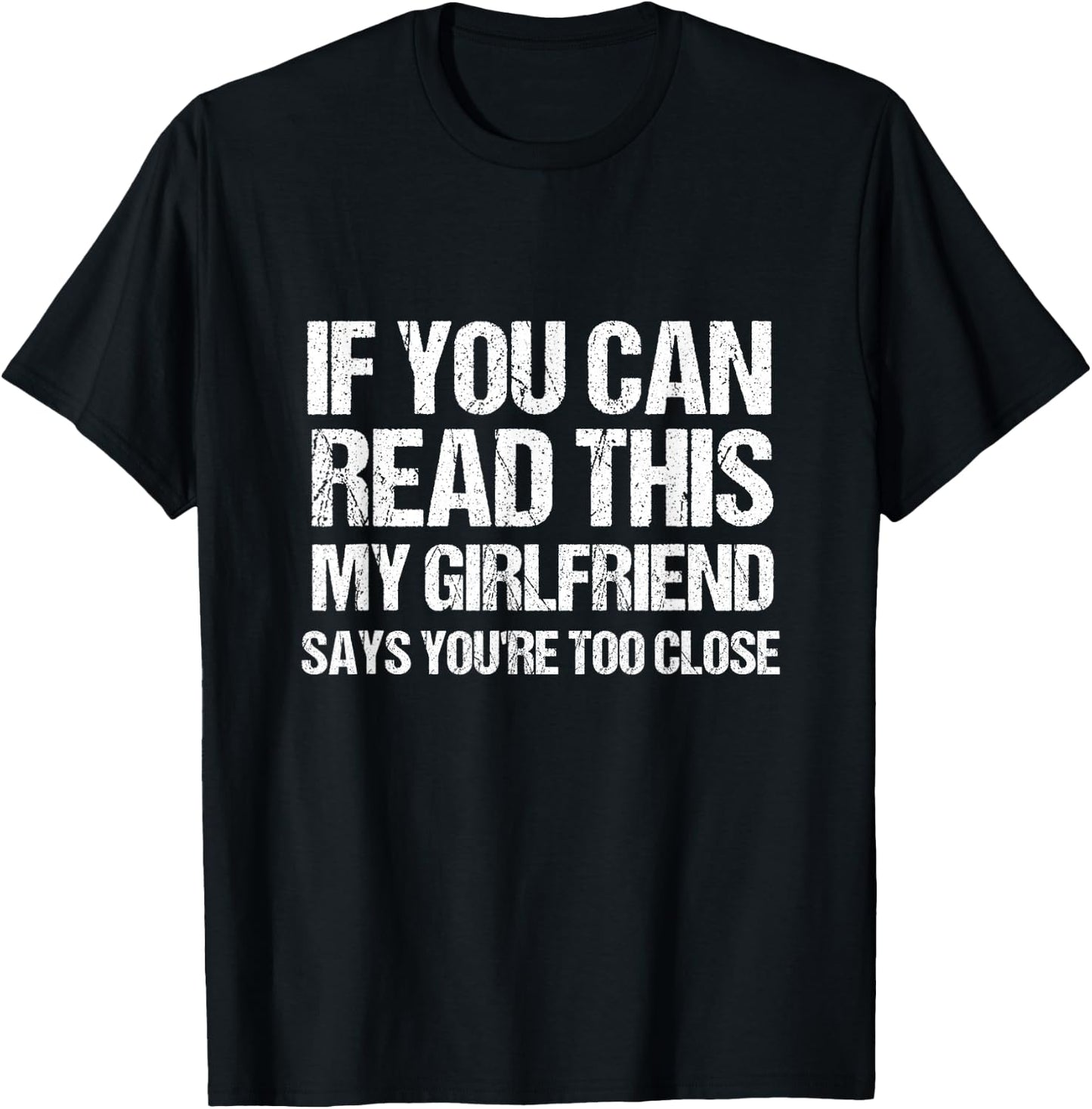 If You Can Read This My Girlfriend Says You're Too Close T-Shirt - T-Shirt | Black