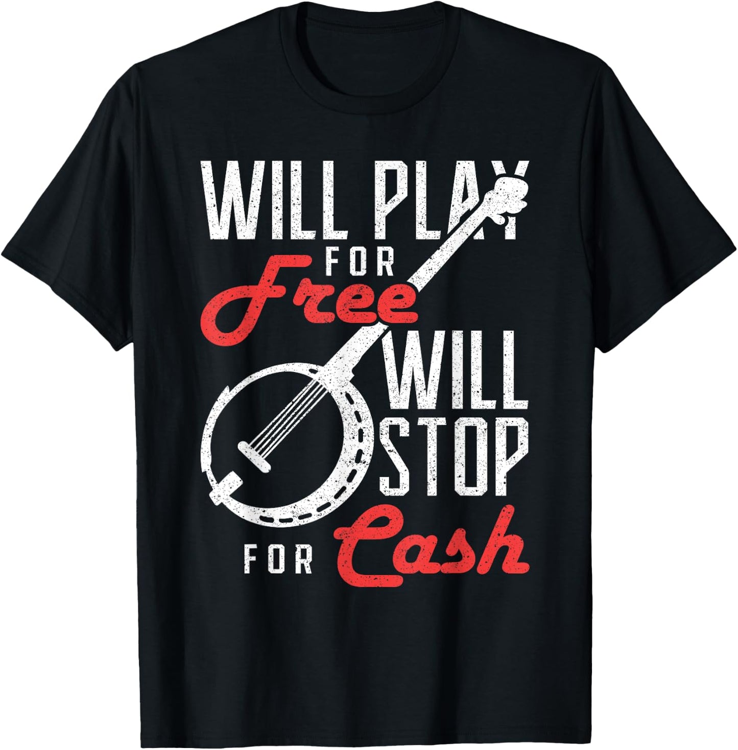 Will Play for Free Will Stop for Cash Banjo T-Shirt - T-Shirt | Black