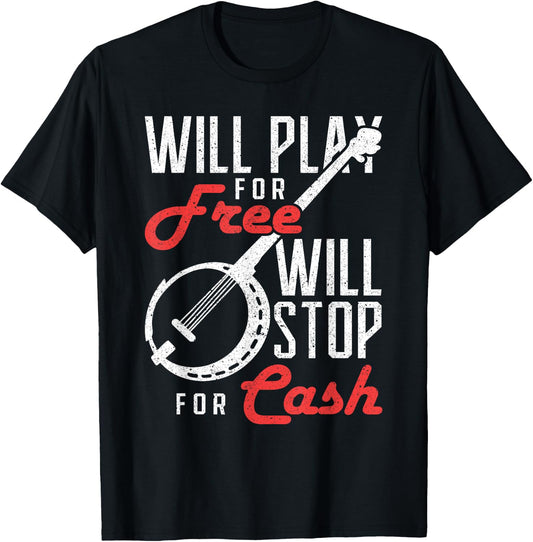 Will Play for Free Will Stop for Cash Banjo T-Shirt - T-Shirt | Black