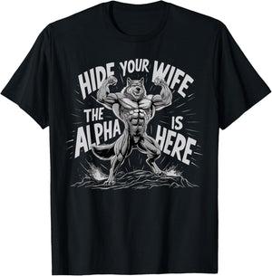 Hide Your Wife The Alpha Is Here T-Shirt - T-Shirt | Black