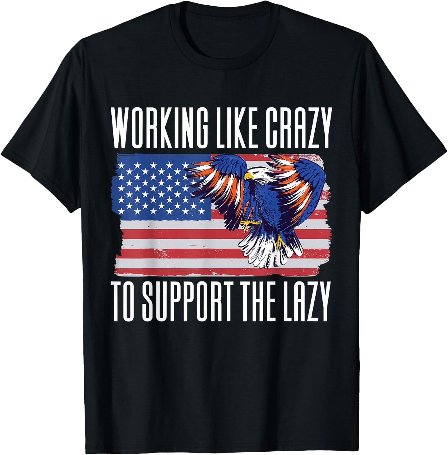 Working Like Crazy To Support The Lazy T-Shirt - T-Shirt | Black