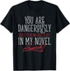 Dangerously Close Writing Novel Writer Novelist I Writer T-Shirt - T-Shirt | Black