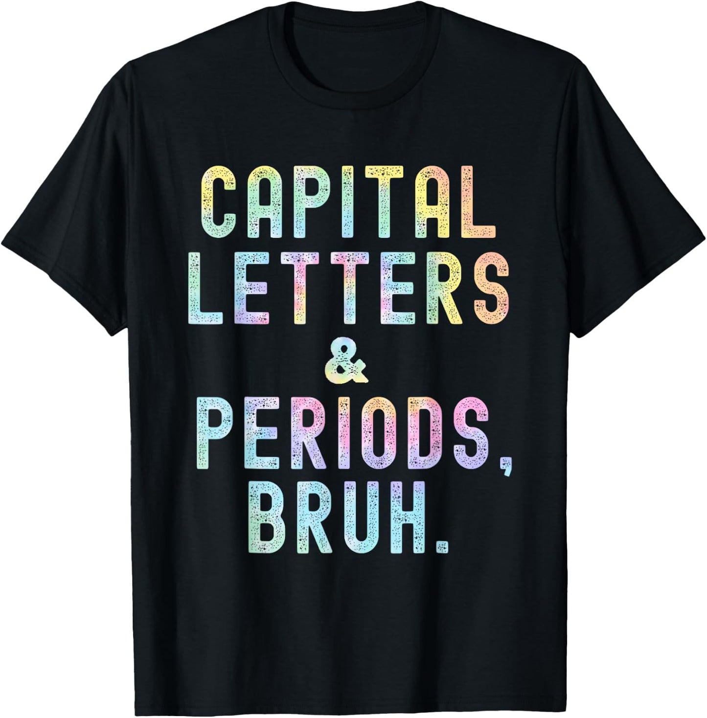 Capital Letters And Periods Bruh, ELA Teacher Funny Tie Dye Men Women T-Shirt - T-Shirt | Black