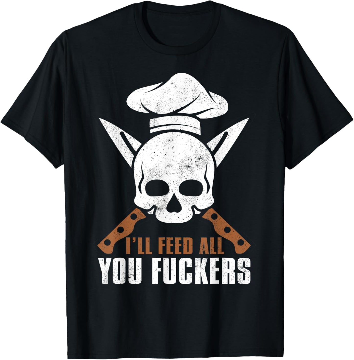 I'll Feed All You Fuckers Shirt Funny Cooking Chef T-Shirt - T-Shirt | Black