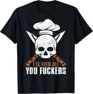 I'll Feed All You Fuckers Shirt Funny Cooking Chef T-Shirt - T-Shirt | Black