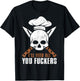 I'll Feed All You Fuckers Shirt Funny Cooking Chef T-Shirt - T-Shirt | Black