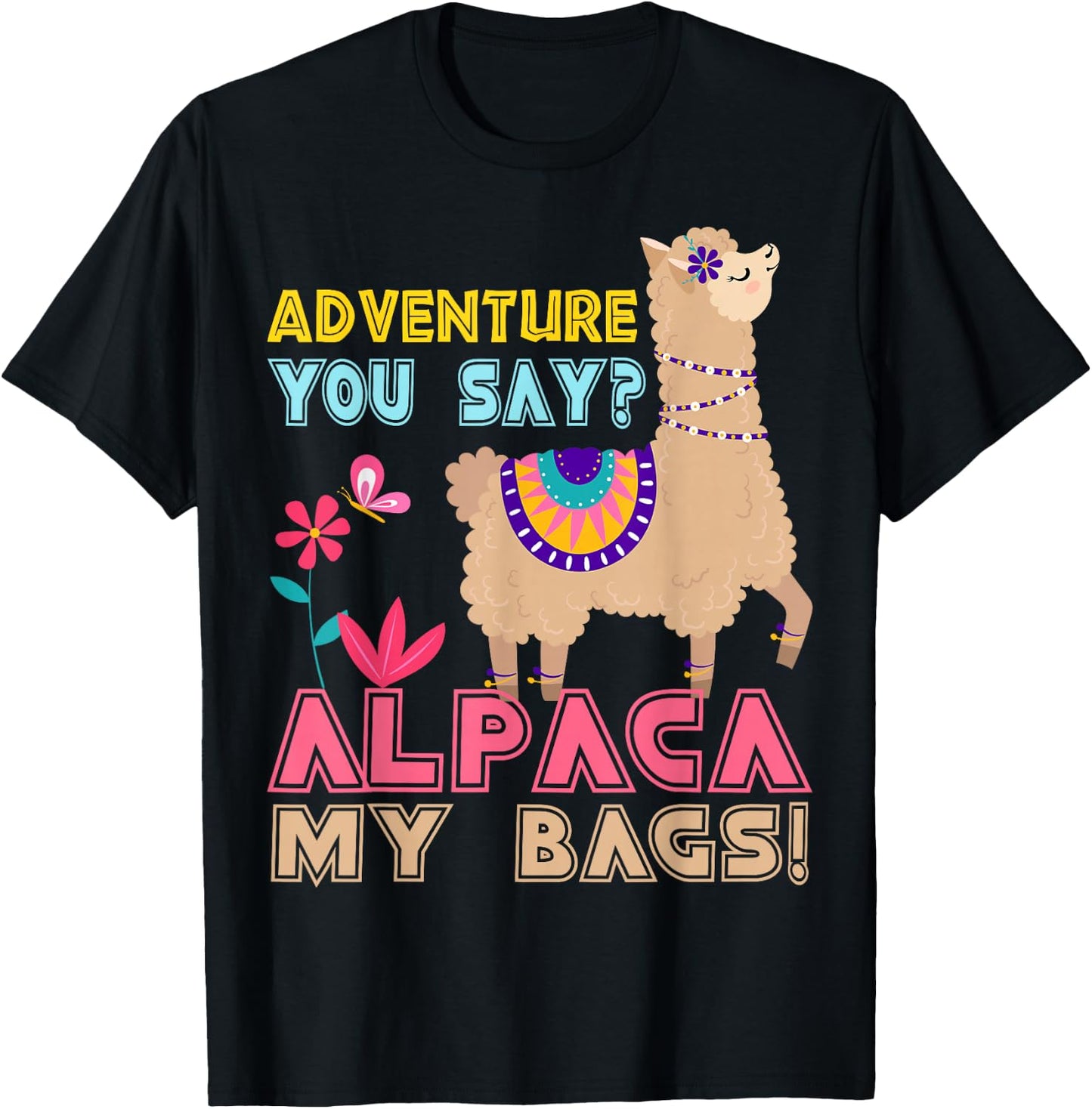 Adventure You Say? Alpaca My Bags Cool Travel Gift Funny T-Shirt - T-Shirt | Black