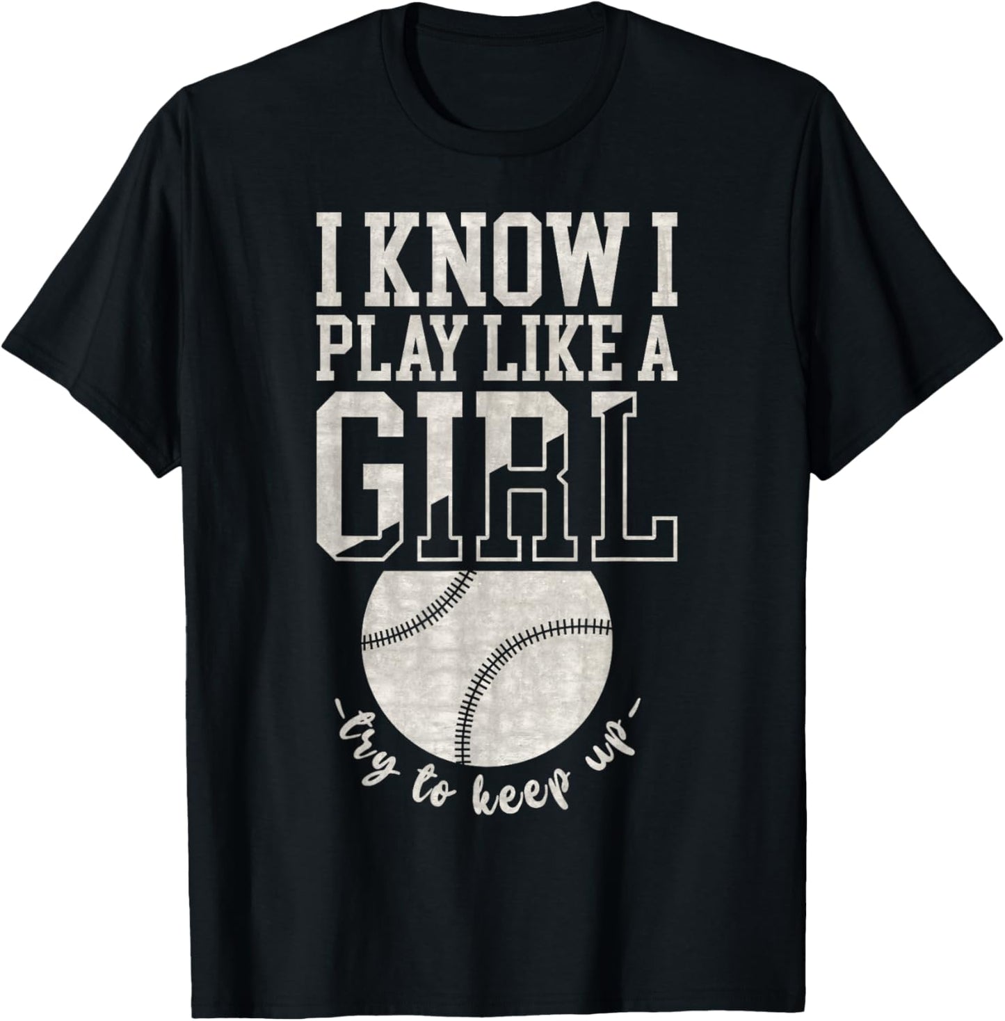 I Know I Play Like A Girl, Try To Keep Up Funny Baseball T-Shirt - T-Shirt | Black