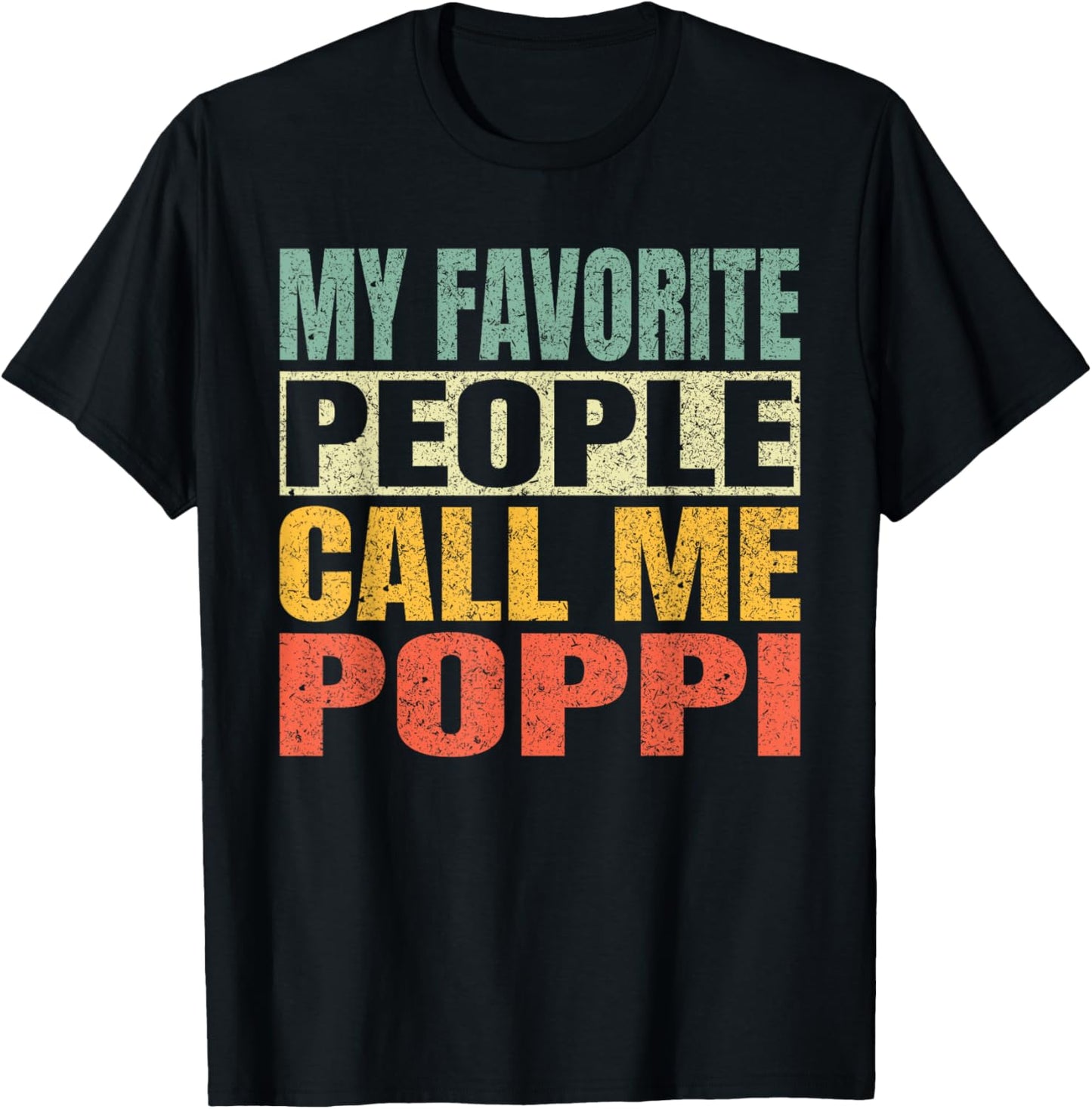 My Favorite People Call Me Poppi Funny Fathers Day Poppi T-Shirt - T-Shirt | Black