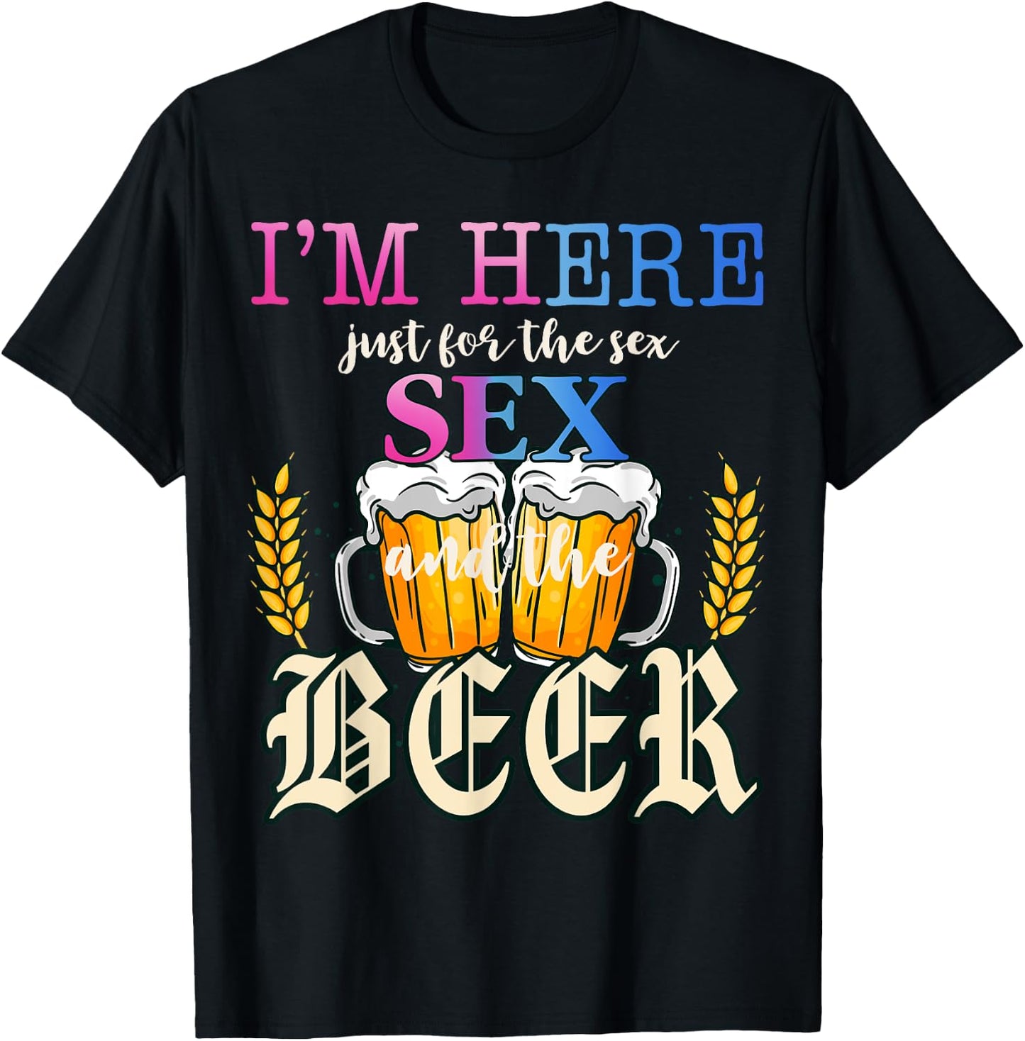 I'm Here Just For The Sex and The Beer Gender Reveal Party T-Shirt - T-Shirt | Black
