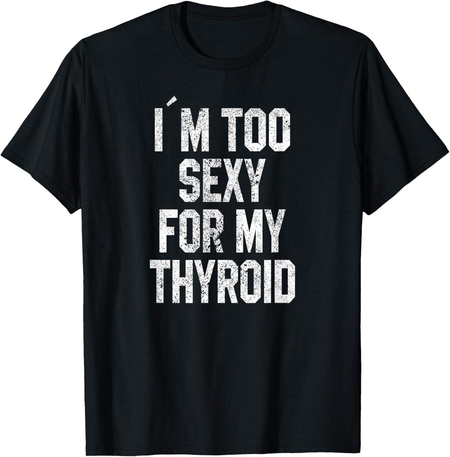I'm Too Sexy For My Thyroid Funny Surgery Recovery Cancer T-Shirt - T-Shirt | Black