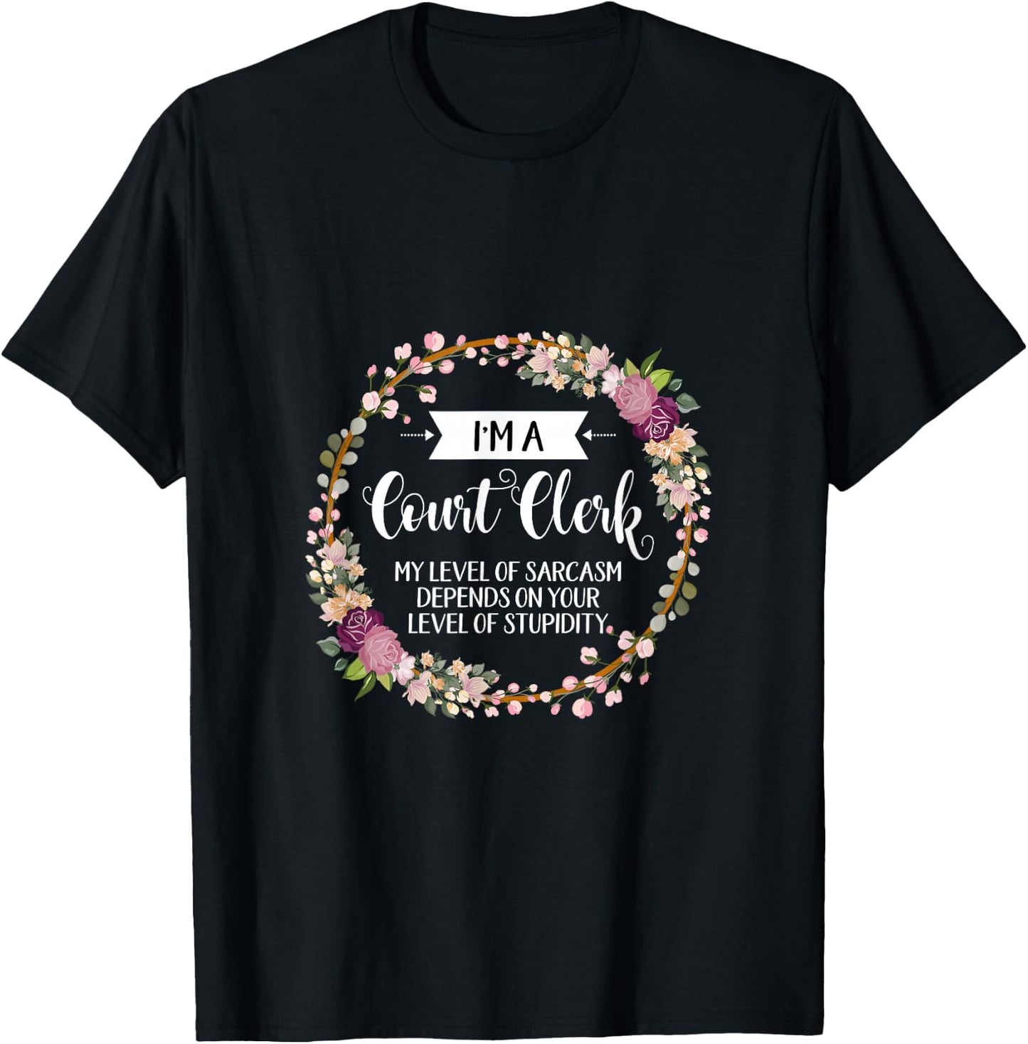 Court clerk Level Of Sarcasm Floral T-Shirt - T-Shirt | Black
