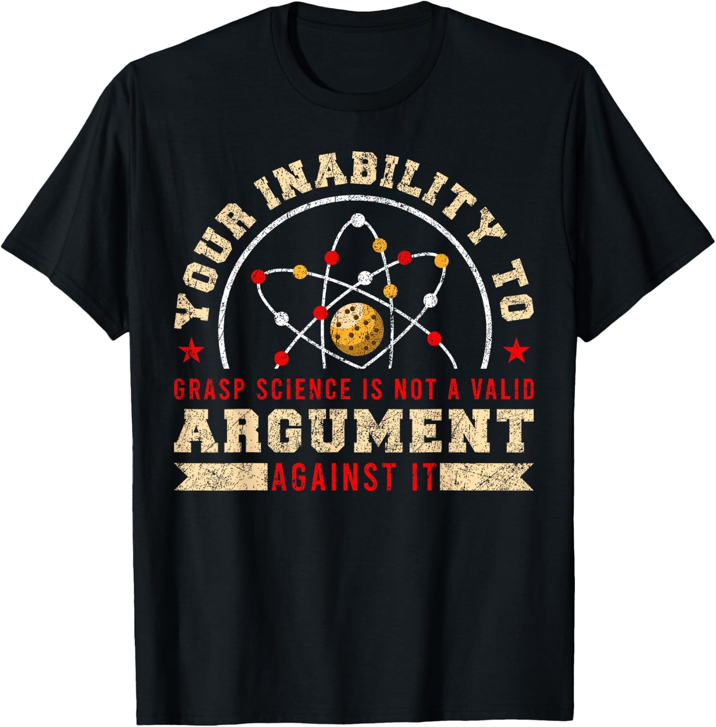Your Inability To Grasp Science Is Not A Valid Argument T-Shirt - T-Shirt | Black