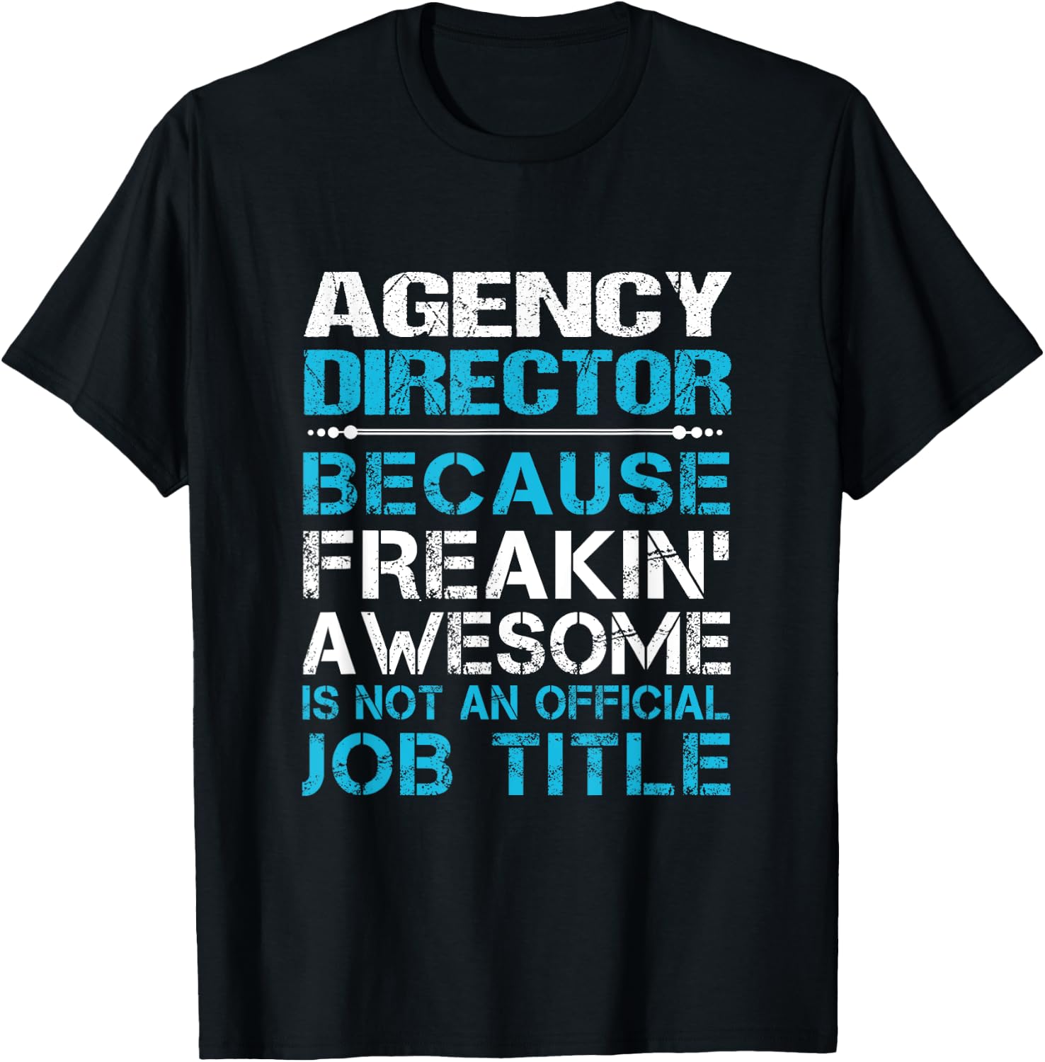 Agency Director - Freaking Awesome T-Shirt - T-Shirt | Black