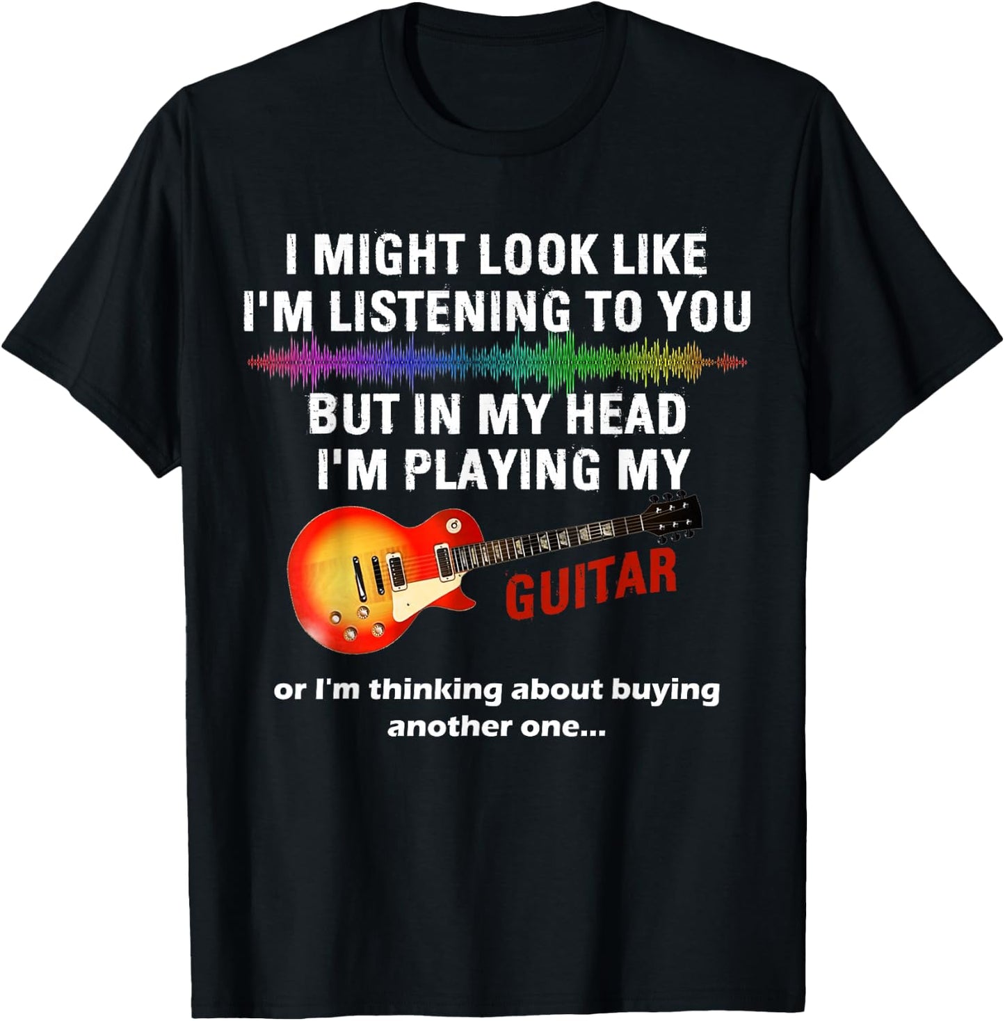 I Might Look Like I'm Listening to You But in My Head Guitar T-Shirt - T-Shirt | Black