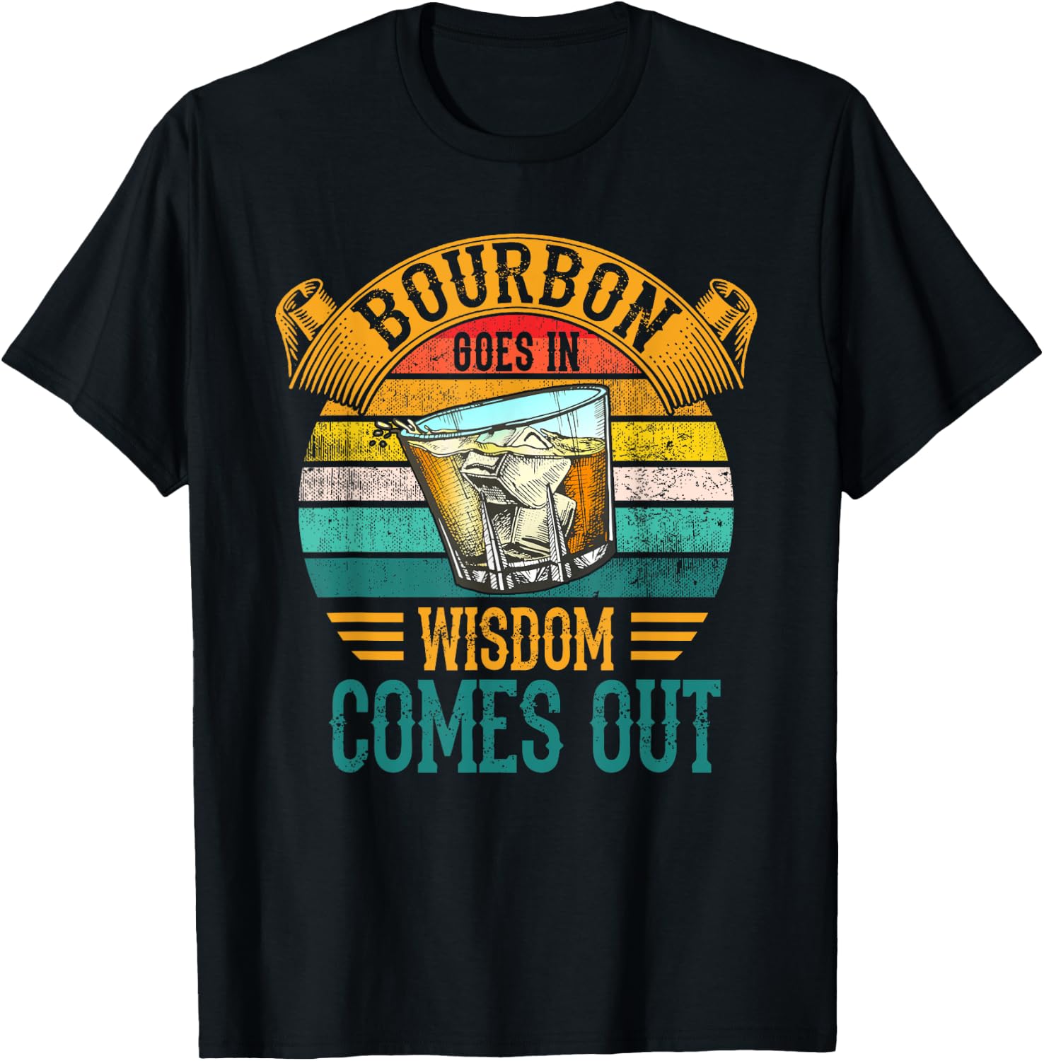 Bourbon Goes In Wisdom Comes Out Whiskey T-Shirt - T-Shirt | Black
