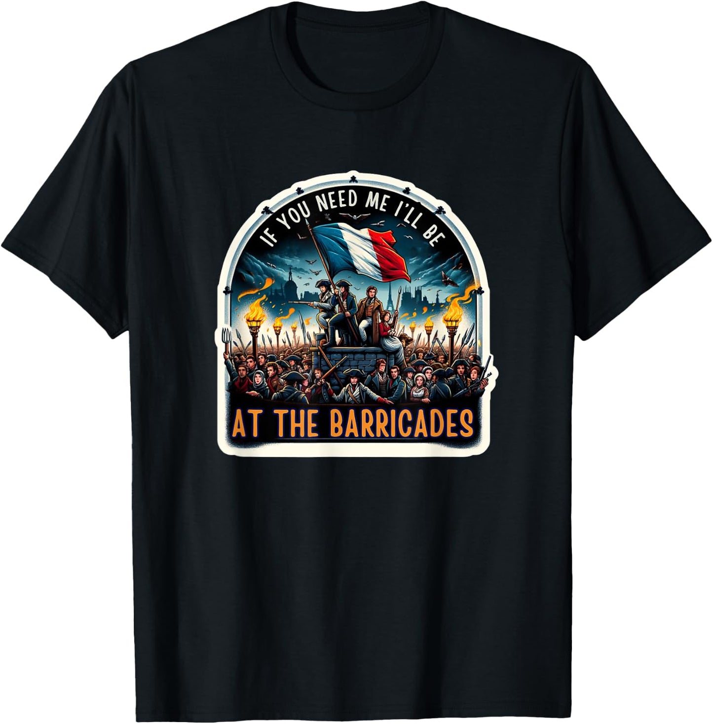 If You Need Me I'll Be At The Barricades Revolution Les Mis T-Shirt - T-Shirt | Black