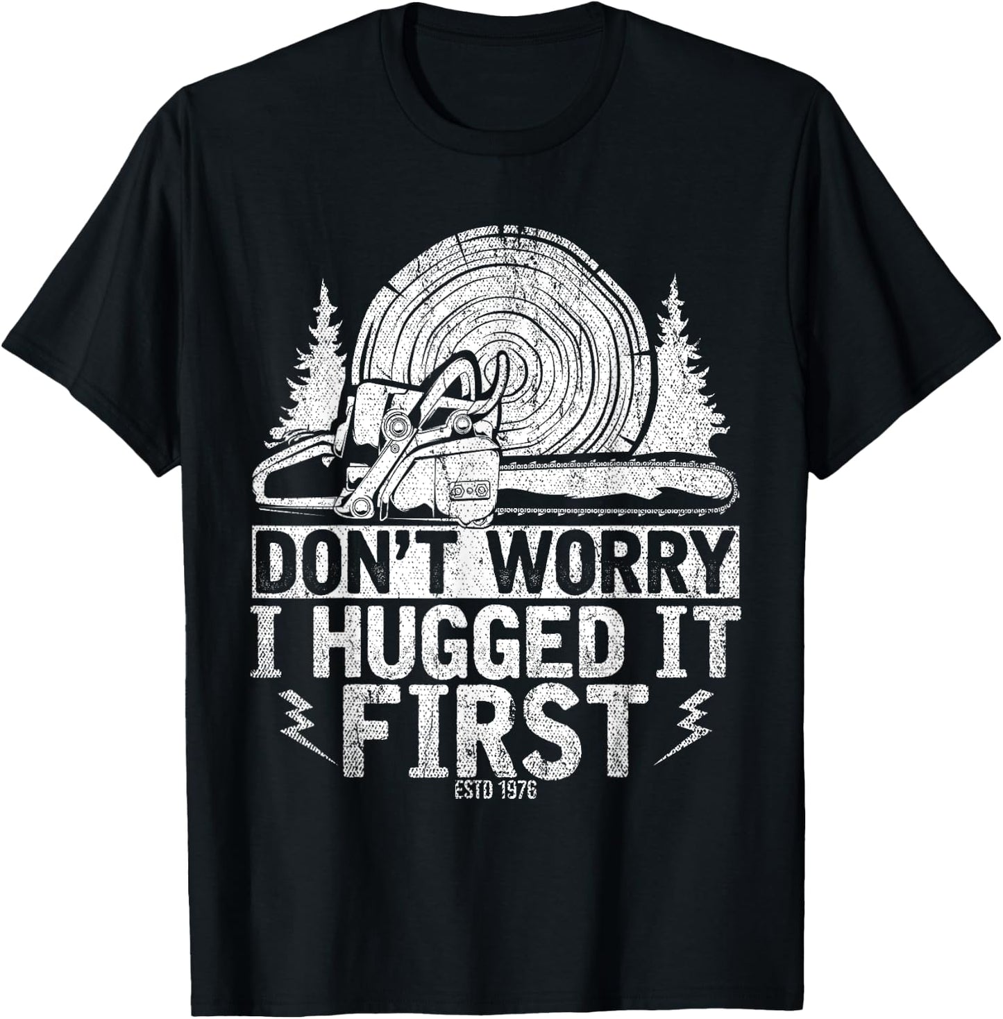 Funny Wood Chop Gift Dont Worry I Hugged It First Lumberjack T-Shirt - T-Shirt | Black