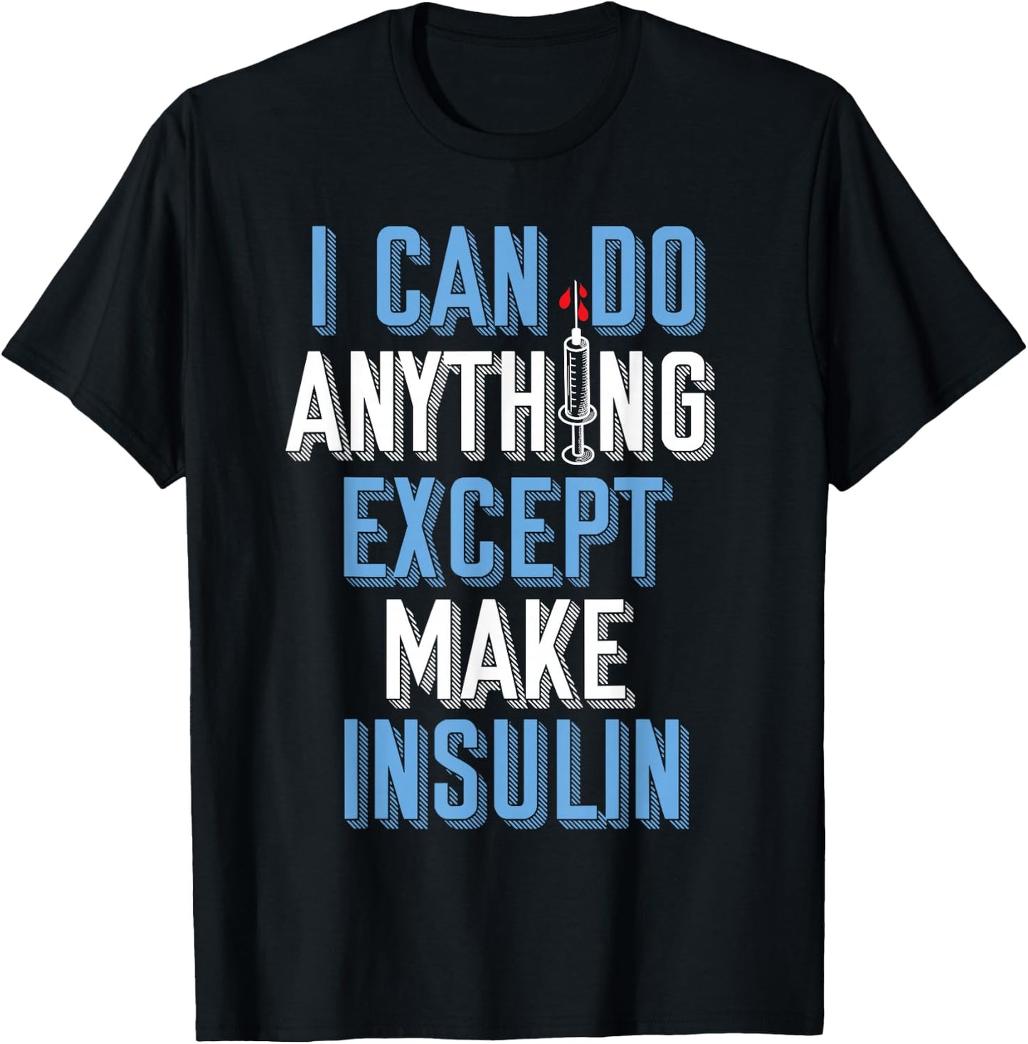 I Can Do Anything Except Insulin Type 1 Diabetes Awareness T-Shirt - T-Shirt | Black