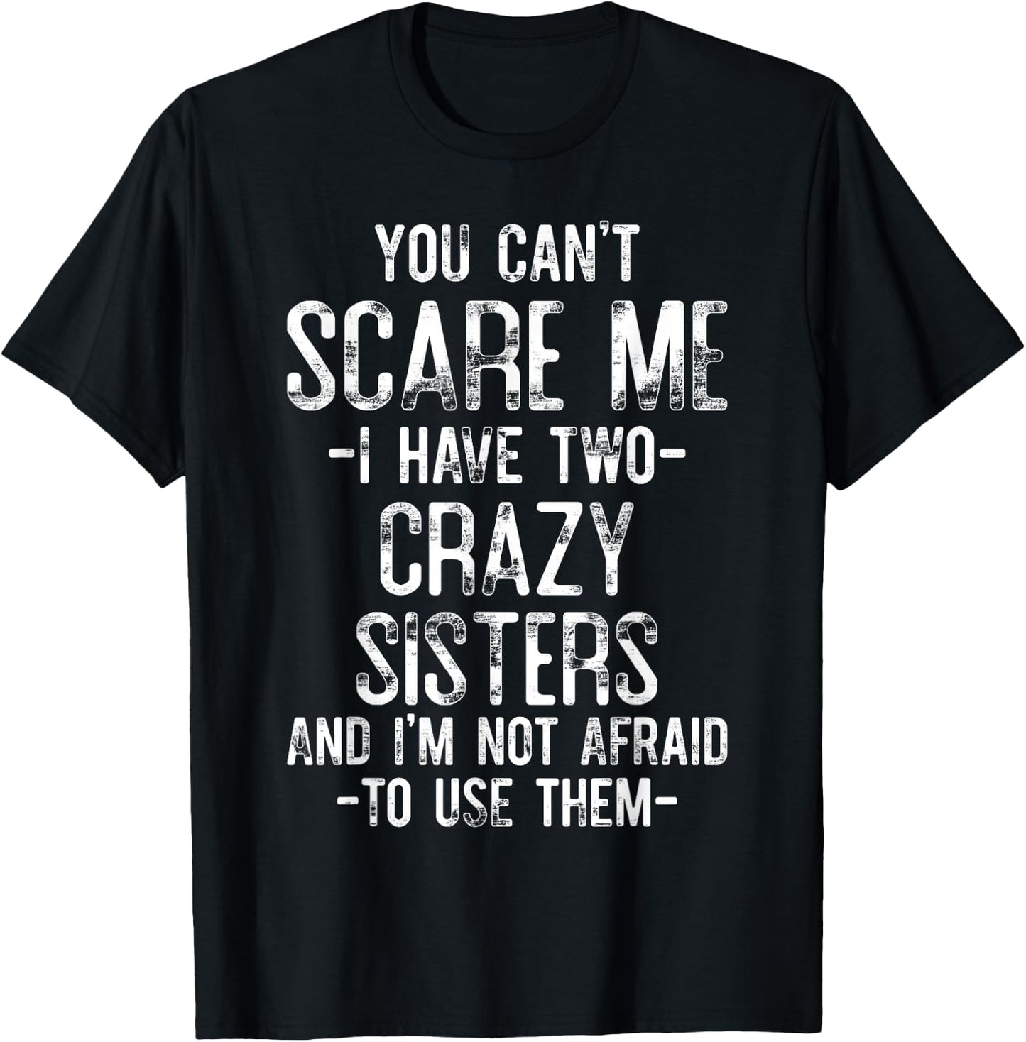 You Can't Scare Me I Have Two Crazy Sisters Funny Brother T-Shirt - T-Shirt | Black