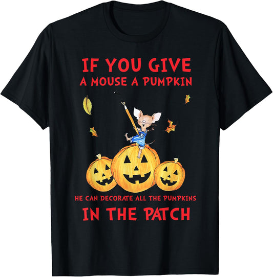 If You Give A Mouse A Pumpkin He Decorate All The Pumpkins T-Shirt - T-Shirt | Black