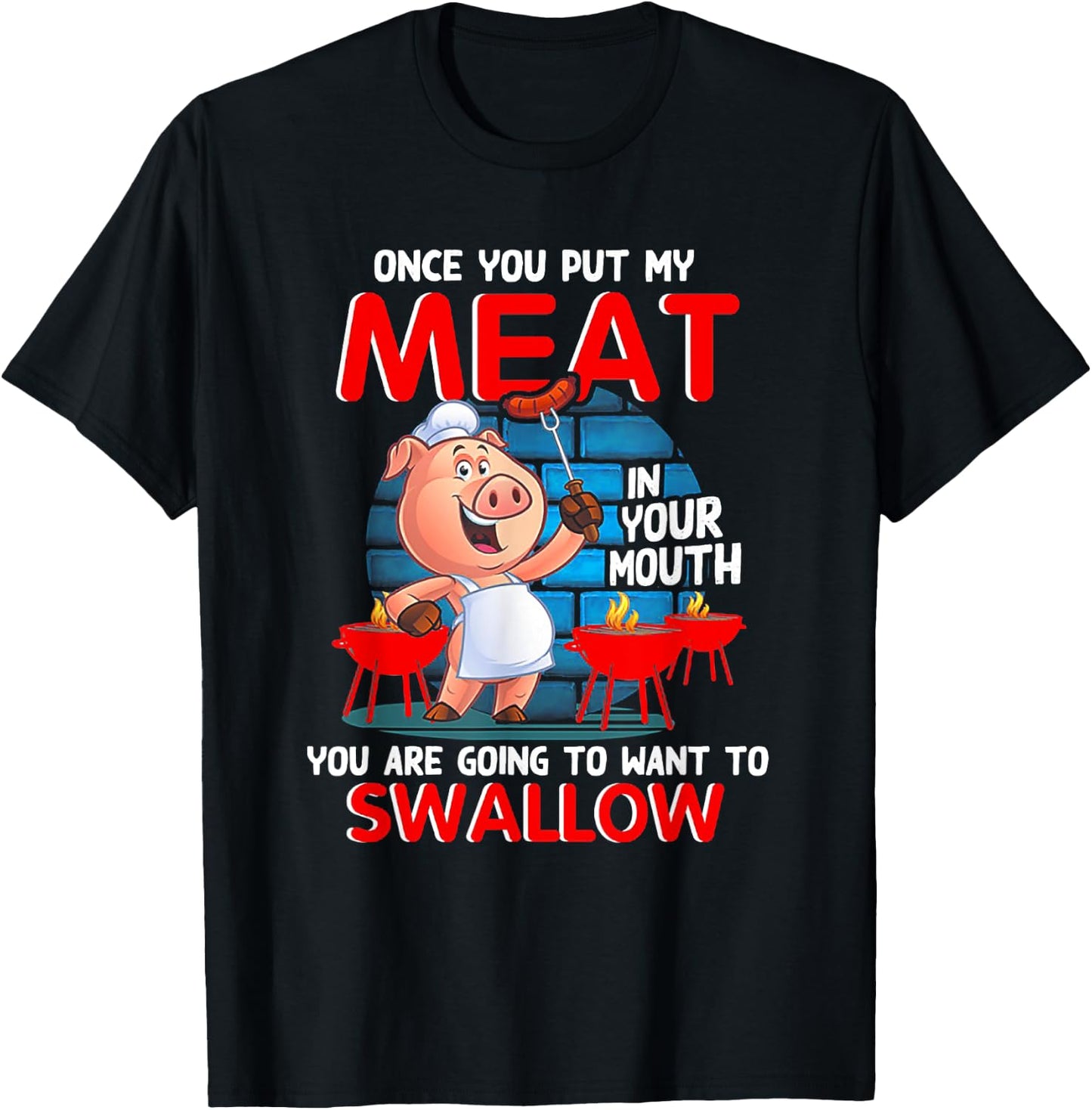 Once You Put My Meat In Your Mouth Funny BBQ T-Shirt - T-Shirt | Black