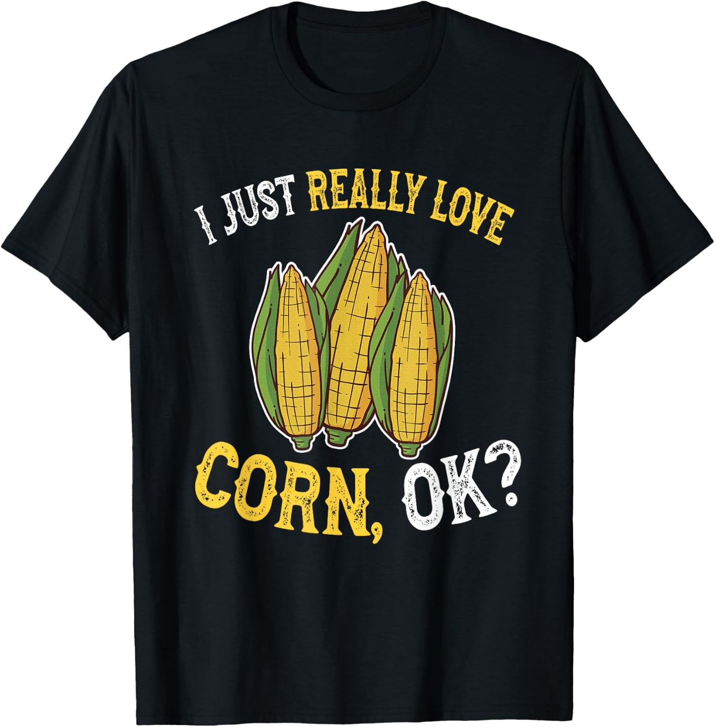 I Love Corn OK - Cute and Funny Corn on the Cob T-Shirt - T-Shirt | Black