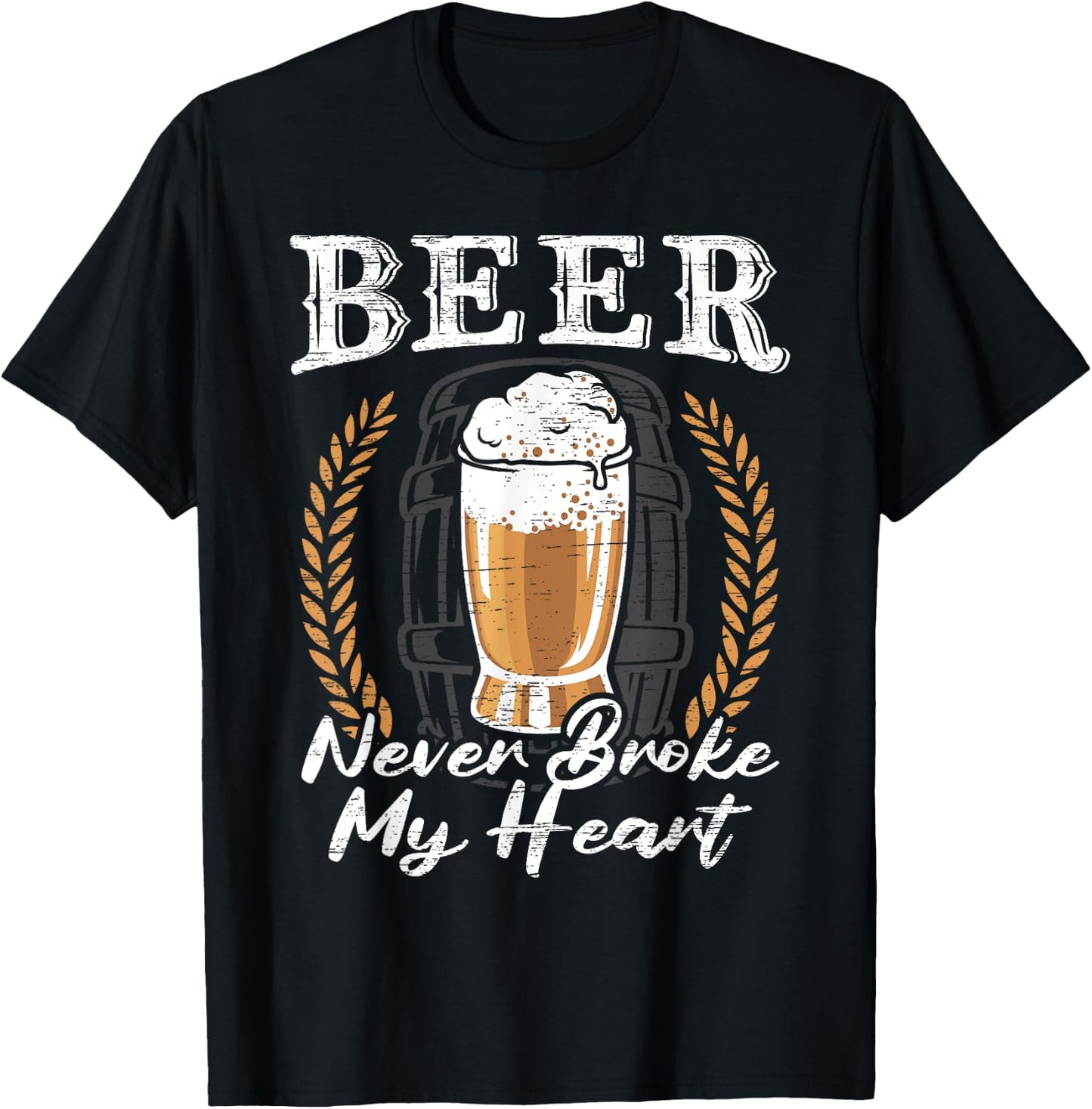 Beer Never Broke My Heart for a Beer Rocker Lovers T-Shirt - T-Shirt | Black