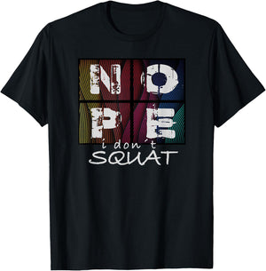 Nope I Don´t Squat T-Shirt - T-Shirt | Black