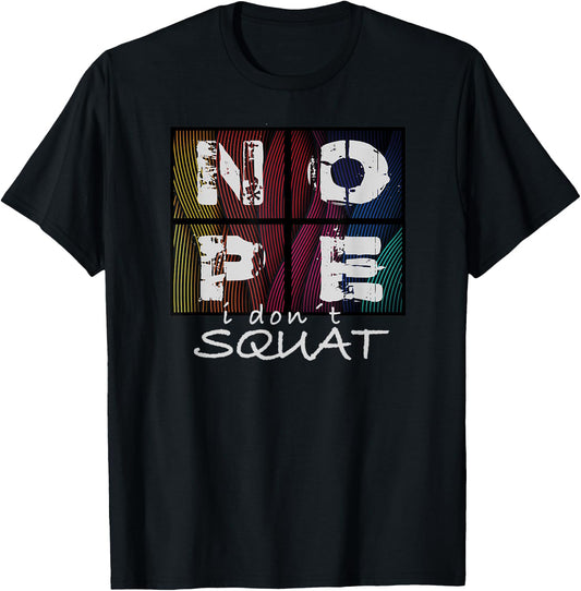 Nope I Don´t Squat T-Shirt - T-Shirt | Black