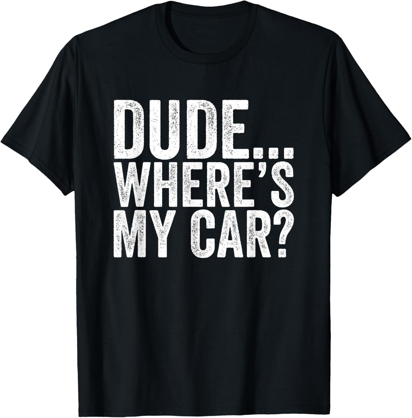 Dude Where is my car Funny T-Shirt - T-Shirt | Black