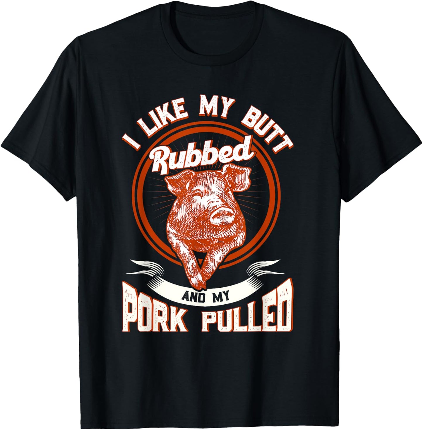 BBQ I Like My Butt Rubbed And My Pork Pulled Funny Grill T-Shirt - T-Shirt | Black