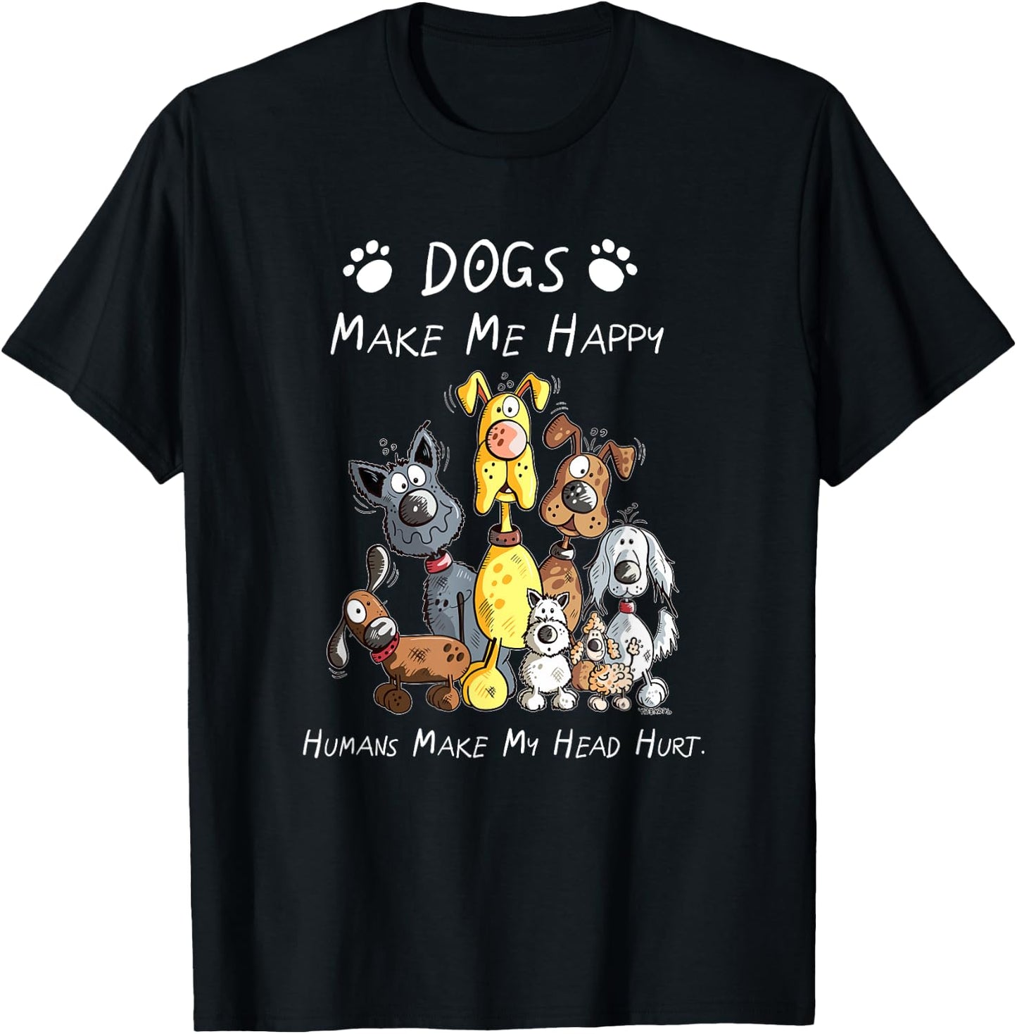 Dogs Make Me Happy Humans Make My Head Hurt T-Shirt - T-Shirt | Black