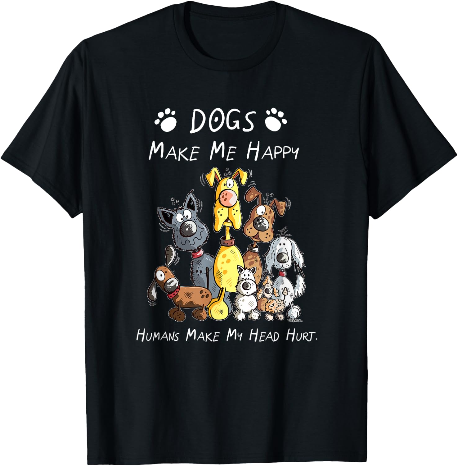 Dogs Make Me Happy Humans Make My Head Hurt T-Shirt - T-Shirt | Black