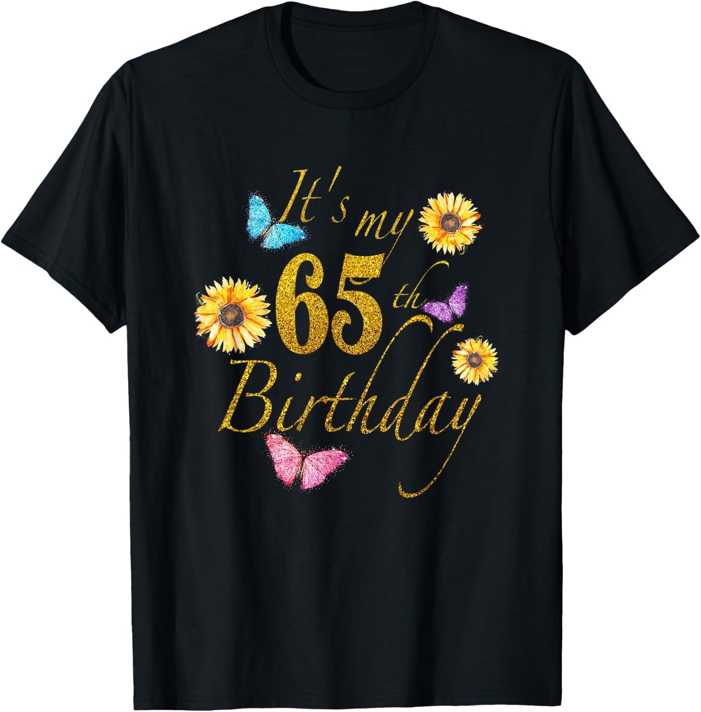 Sunflower Butterfly Happy Its My 65th Birthday Gift Shirt T-Shirt - T-Shirt | Black