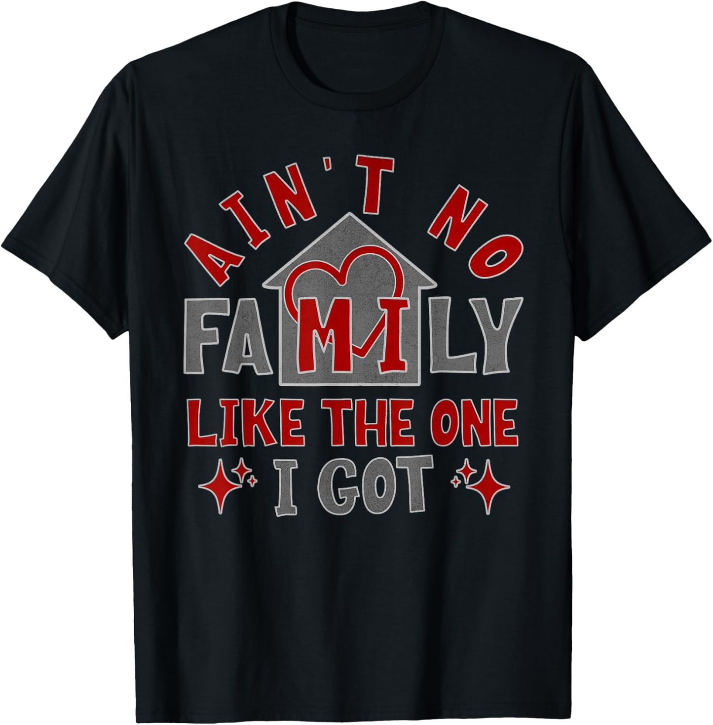 Ain't No Family Like The One I Got T-Shirt - T-Shirt | Black