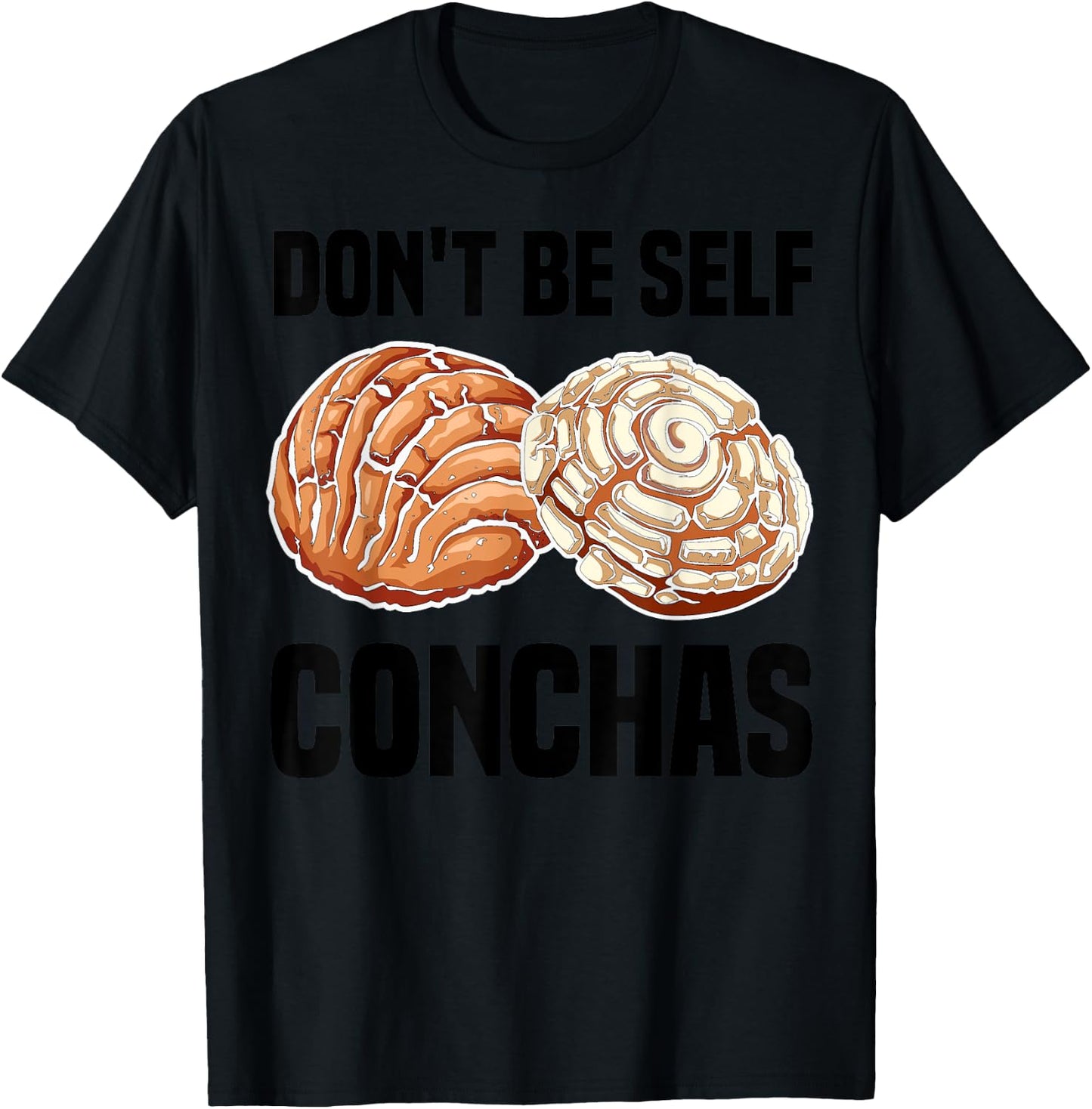 Funny Don't Be Self Conchas Gift Cool Mexican Bread Foodie T-Shirt - T-Shirt | Black