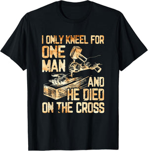 I Only Kneel For One Man And He Dies On The Cross - Gift T-Shirt - T-Shirt | Black
