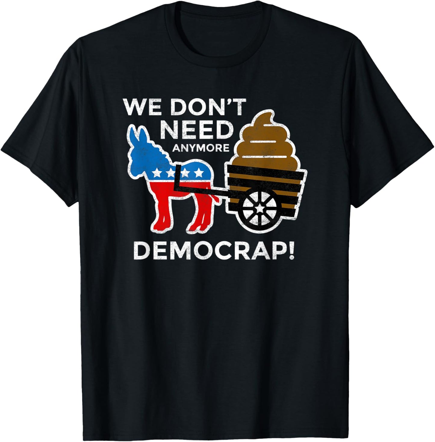 We Don’t Need Anymore Demo Crap Anti-Biden Harris Democrats T-Shirt - T-Shirt | Black