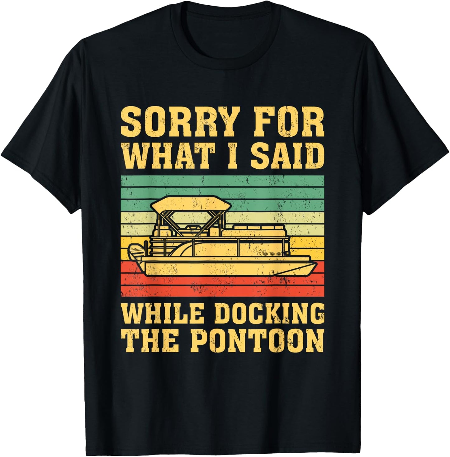 VIntage Sorry For What I Said While Docking The Pontoon T-Shirt - T-Shirt | Black