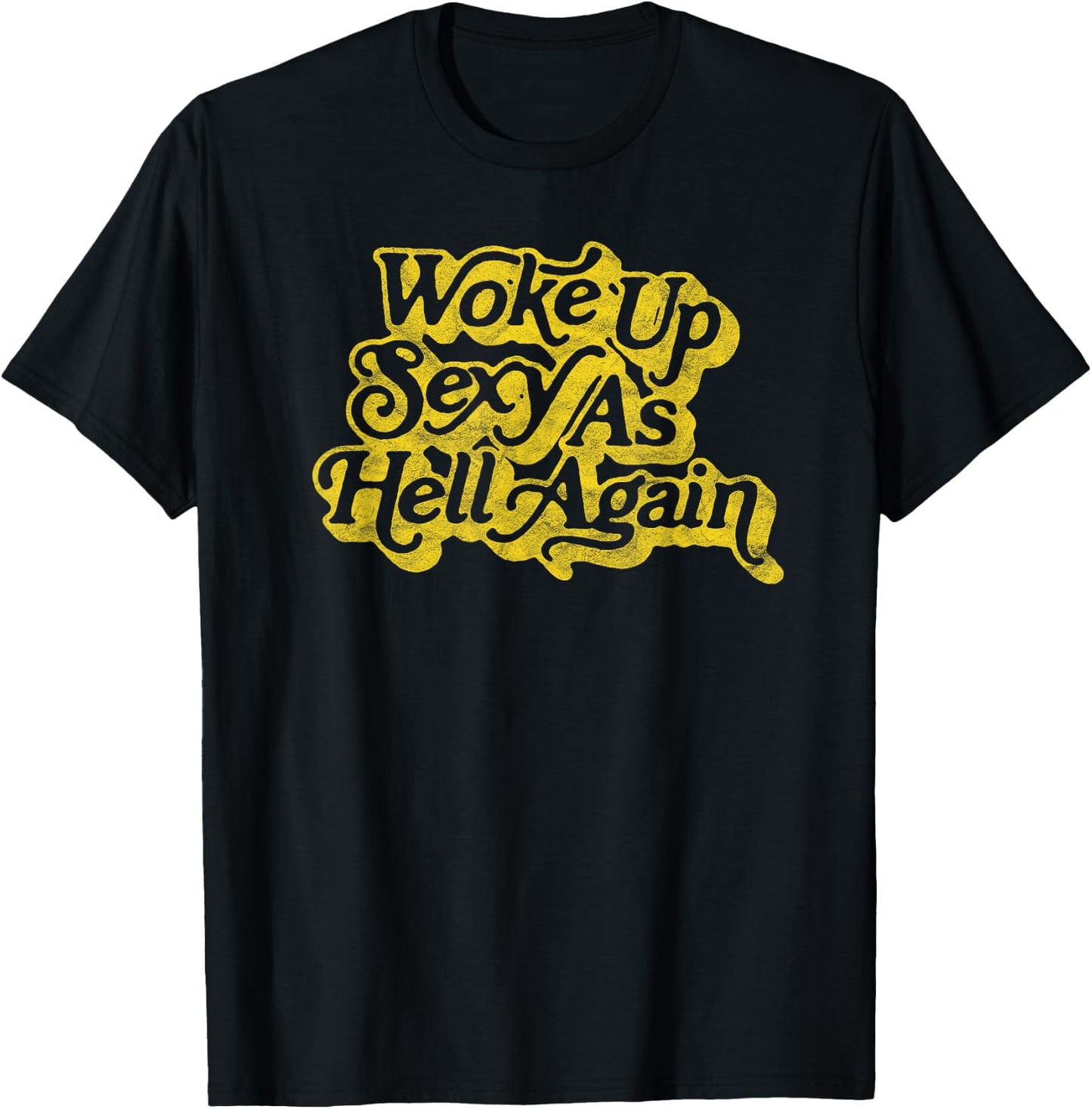 Woke Up Sexy as Hell Again! Funny Retro 60s Vibe T-Shirt - T-Shirt | Black
