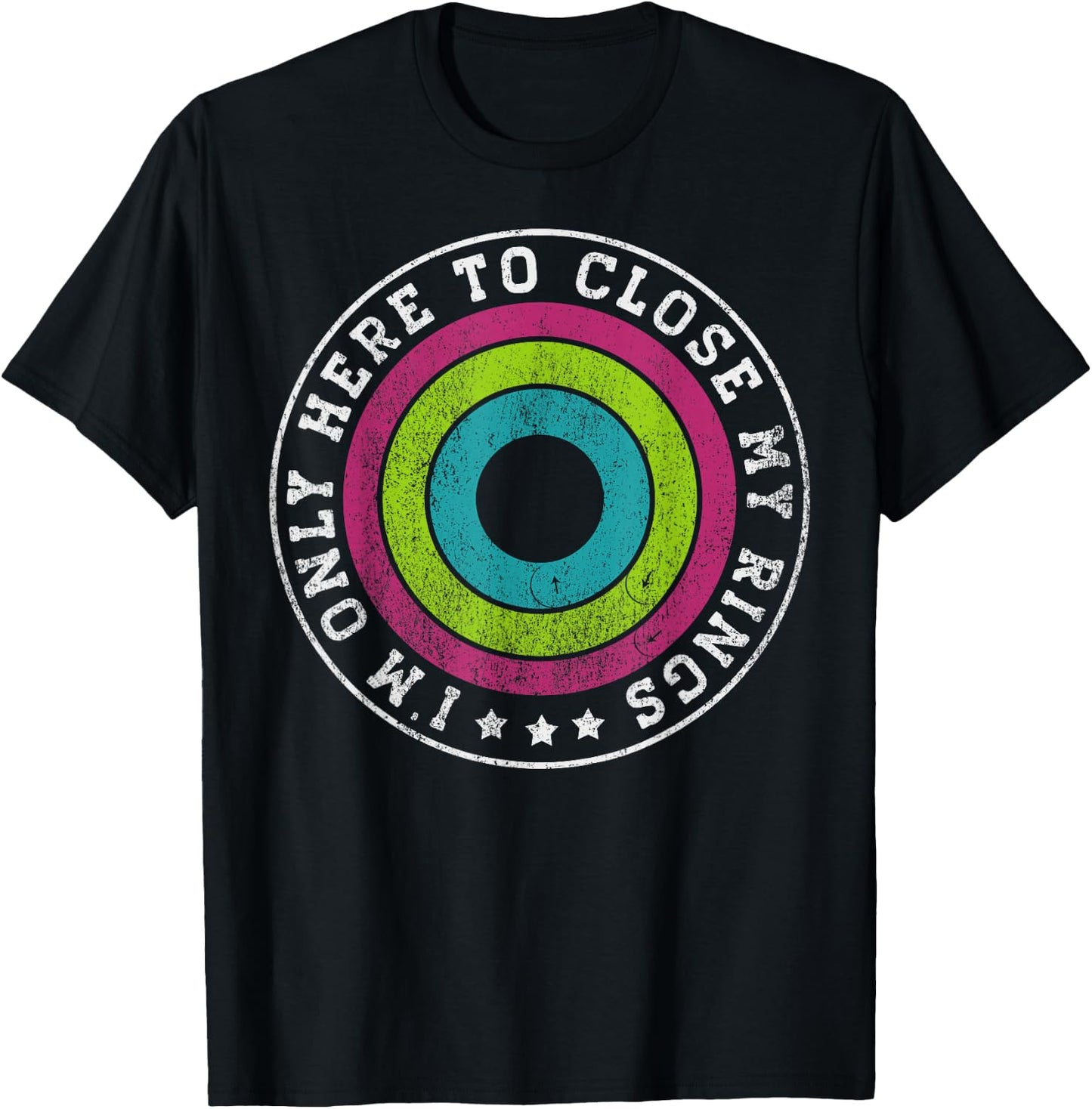 I'm only here to close my rings Distressed T-Shirt - T-Shirt | Black