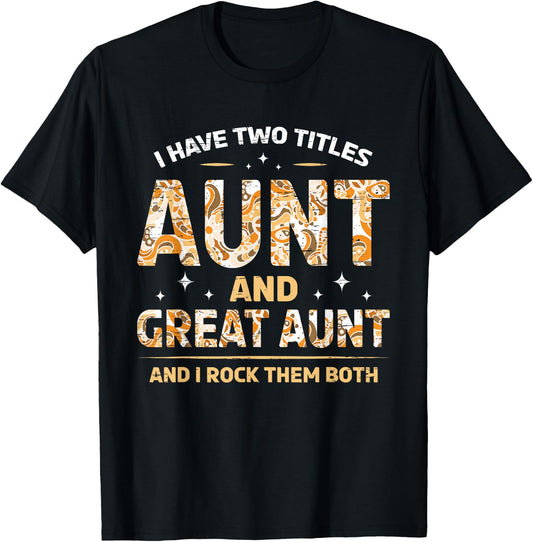 I Have Two Titles Aunt And Great Aunt And I Rock Them Both T-Shirt - T-Shirt | Black