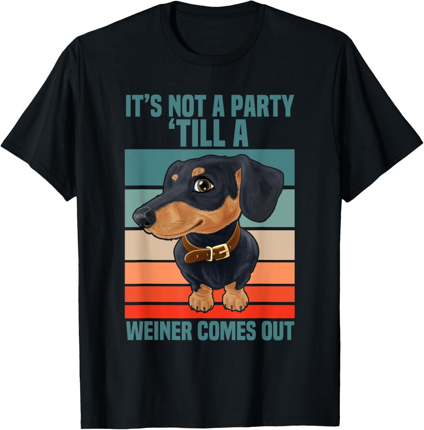 Funny It's Not a Party Until a Weiner Comes Out Dachshund T-Shirt - T-Shirt | Black
